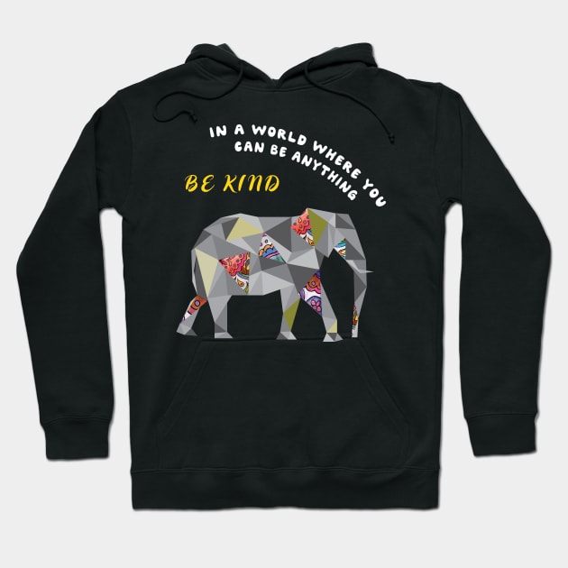 In A World Where You Can Be Anything Be Kind Elephant cute Hoodie by MaryMary